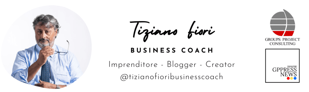 Tiziano Fiori, Coach Business, imprenditore, blogger, creator, Groups Project Consulting, GPPressNews, tizianofioribusinesscoach